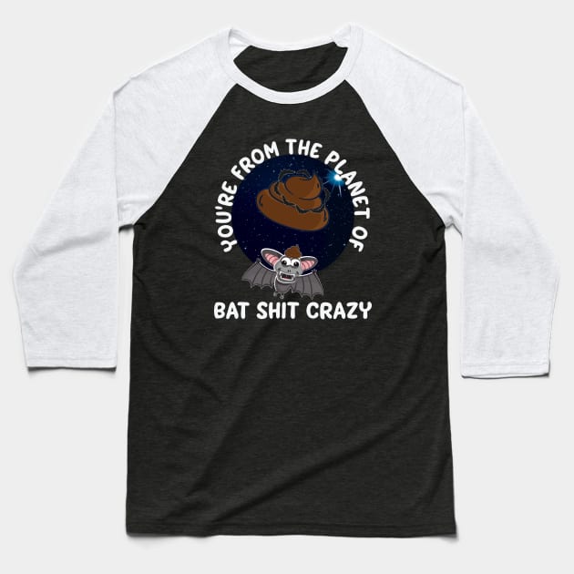 Youre From The Planet Of Bat Shit Crazy Funny Baseball T-Shirt by Rosemarie Guieb Designs